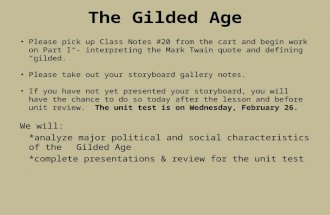 The Gilded Age Please pick up Class Notes #20 from the cart and begin work on Part I - interpreting the Mark Twain quote and defining “gilded.” Please.