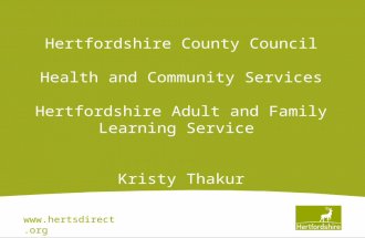Www.hertsdirect.org Hertfordshire County Council Health and Community Services Hertfordshire Adult and Family Learning Service Kristy Thakur.