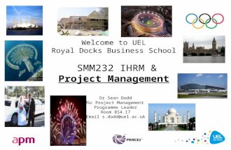 Welcome to UEL Royal Docks Business School SMM232 IHRM & Project Management Dr Sean Dodd MSc Project Management Programme Leader Room BS4.17 Email s.dodd@uel.ac.uks.dodd@uel.ac.uk.