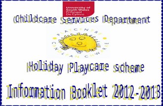 Child Care Services Holiday Playcare scheme 2012-2013 Contents 1.Introduction/Staffing structure 2.Annual Itinerary 3.Room plan 4.Statement of Purpose.