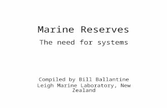 Marine Reserves The need for systems Compiled by Bill Ballantine Leigh Marine Laboratory, New Zealand.