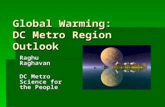 Global Warming: DC Metro Region Outlook Raghu Raghavan DC Metro Science for the People.