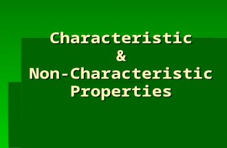 Characteristic & Non-Characteristic Properties. What are “Characteristics”  Question: What do we mean when we talk about the characteristics of something.