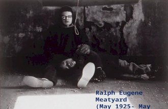Ralph Eugene Meatyard May 1925 - May 1972 Ralph Eugene Meatyard (May 1925- May 1972) Annalisa Rorvik.