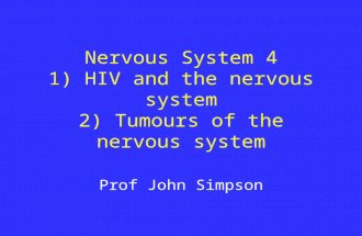 Nervous System 4 1) HIV and the nervous system 2) Tumours of the nervous system Prof John Simpson.