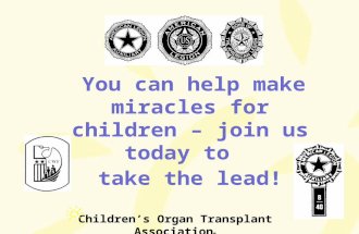 Children’s Organ Transplant Association ® You can help make miracles for children – join us today to take the lead!