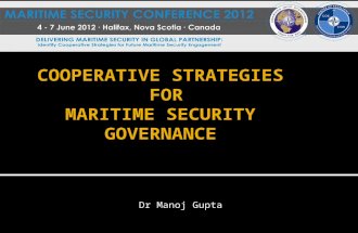 Dr Manoj Gupta. 1. Maritime Security issues 2. 3Cs for MS Governance 4. Maritime Forces – To be or Not to be 3. Temporality of maritime operations 5.