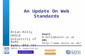 A centre of expertise in digital information management An Update On Web Standards Brian Kelly UKOLN University of Bath Bath, BA2 7AY Email.