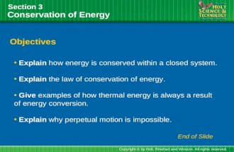 Conservation of Energy Section 3 Objectives Explain how energy is conserved within a closed system. Explain the law of conservation of energy. Give examples.