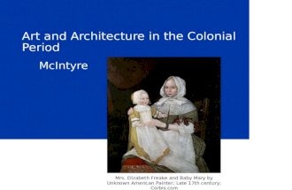 Art and Architecture in the Colonial Period McIntyre Mrs. Elizabeth Freake and Baby Mary by Unknown American Painter; Late 17th century; Corbis.com.