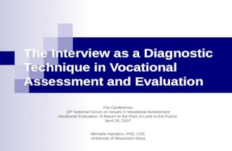 The Interview as a Diagnostic Technique in Vocational Assessment and Evaluation Pre-Conference 13 th National Forum on Issues in Vocational Assessment.