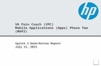 VA Pain Coach (VPC) Mobile Applications (Apps) Phase Two (MAP2) Sprint 3 Demo/Review Report July 15, 2015.