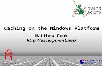 1 Caching on the Windows Platform Matthew Cook