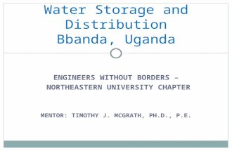 ENGINEERS WITHOUT BORDERS – NORTHEASTERN UNIVERSITY CHAPTER MENTOR: TIMOTHY J. MCGRATH, PH.D., P.E. Water Storage and Distribution Bbanda, Uganda.