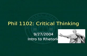 Phil 1102: Critical Thinking 9/27/2004 Intro to Rhetoric.