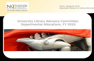 W. Frank Steely Library University Library Advisory Committee: Departmental Allocations, FY 2010 Arne J. Almquist, Ph.D. Associate Provost for Library.