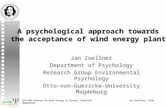 2nd PhD Seminar on Wind Energy in Europe, Roskilde Jan Zoellner, OvGU Magdeburg Acceptance of wind energy plants - A psychological approach towards the.