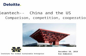 Cleantech-- China and the US Comparison, competition, cooperation December 10, 2010 Ken DeWoskin Erb Institute for Global Sustainable Enterprise.
