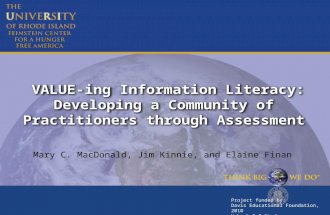 VALUE-ing Information Literacy: Developing a Community of Practitioners through Assessment Mary C. MacDonald, Jim Kinnie, and Elaine Finan Project funded.