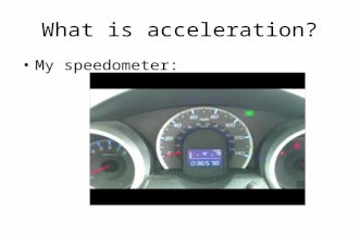 What is acceleration? My speedometer:. Acceleration occurs when speed changes Now we don’t want our cruise control on We want to use our gas pedal or.