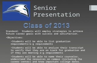 Senior Presentation Standard: Students will employ strategies to achieve future career goals with success and satisfaction. Objectives: Students will be.