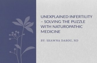 BY: SHAWNA DAROU, ND UNEXPLAINED INFERTILITY – SOLVING THE PUZZLE WITH NATUROPATHIC MEDICINE.