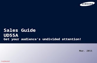 Confidential Sales Guide UD55A Mar. 2011 Get your audience’s undivided attention!