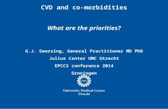 CVD and co-morbidities What are the priorities? G.J. Geersing, General Practitioner MD PhD Julius Center UMC Utrecht EPCCS conference 2014 Groningen.