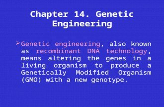 Chapter 14. Genetic Engineering  Genetic engineering, also known as recombinant DNA technology, means altering the genes in a living organism to produce.
