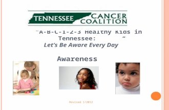 “A-B-C-1-2-3 Healthy Kids in Tennessee: Let’s Be Aware Every Day ” Awareness Revised 1/2012.