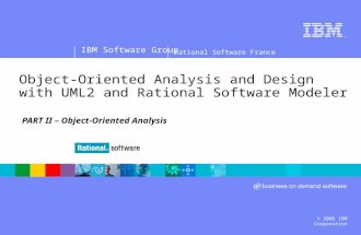 ® IBM Software Group © 2006 IBM Corporation Rational Software France Object-Oriented Analysis and Design with UML2 and Rational Software Modeler PART II.