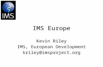 IMS Europe Kevin Riley IMS, European Development kriley@imsproject.org.