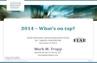 2014 – What’s on tap? FOOD INDUSTRY ASSOCIATION EXECUTIVES 86 TH ANNUAL CONVENTION November 8, 2013 Mark M. Trapp Epstein Becker & Green, P.C. mtrapp@ebglaw.com.