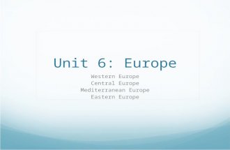 Unit 6: Europe Western Europe Central Europe Mediterranean Europe Eastern Europe.