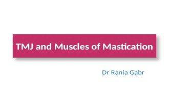 TMJ and Muscles of Mastication Dr Rania Gabr. Objectives Identify the parts of the mandible. Know the type and formation of temporomandibular joint. Understand.