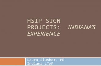 HSIP SIGN PROJECTS: INDIANA’S EXPERIENCE Laura Slusher, PE Indiana LTAP.