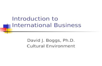 Introduction to International Business David J. Boggs, Ph.D. Cultural Environment.