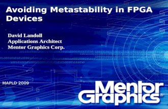 Avoiding Metastability in FPGA Devices MAPLD 2009 David Landoll Applications Architect Mentor Graphics Corp.