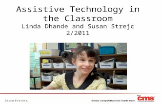 Assistive Technology in the Classroom Linda Dhande and Susan Strejc 2/2011.