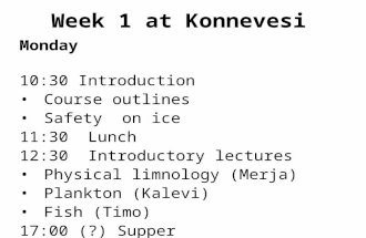 Monday 10:30 Introduction Course outlines Safety on ice 11:30 Lunch 12:30 Introductory lectures Physical limnology (Merja) Plankton (Kalevi) Fish (Timo)