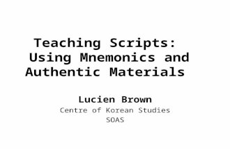 Teaching Scripts: Using Mnemonics and Authentic Materials Lucien Brown Centre of Korean Studies SOAS.