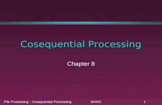 File Processing - Cosequential Processing MVNC1 Cosequential Processing Chapter 8.