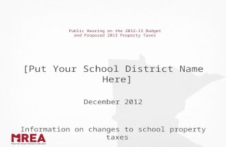 Public Hearing on the 2012-13 Budget and Proposed 2013 Property Taxes [Put Your School District Name Here] December 2012 Information on changes to school.