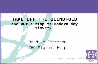 TAKE OFF THE BLINDFOLD and put a stop to modern day slavery! Dr Mike Emberson CEO Migrant Help.
