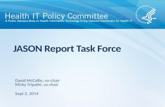 JASON Report Task Force Sept 2, 2014 David McCallie, co-chair Micky Tripathi, co-chair.
