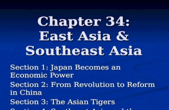 Chapter 34: East Asia & Southeast Asia Section 1: Japan Becomes an Economic Power Section 2: From Revolution to Reform in China Section 3: The Asian Tigers.