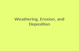 Weathering, Erosion, and Deposition. Weathering Weathering: rock materials are broken down into smaller pieces such as pebbles, sand, or soil materials.