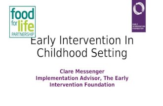 Early Intervention In Childhood Setting Clare Messenger Implementation Advisor, The Early Intervention Foundation.