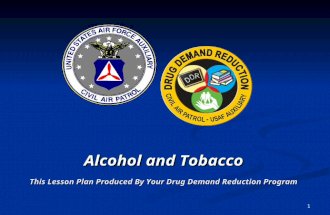 Alcohol and Tobacco This Lesson Plan Produced By Your Drug Demand Reduction Program 1.