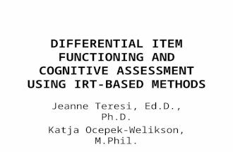 DIFFERENTIAL ITEM FUNCTIONING AND COGNITIVE ASSESSMENT USING IRT-BASED METHODS Jeanne Teresi, Ed.D., Ph.D. Katja Ocepek-Welikson, M.Phil.